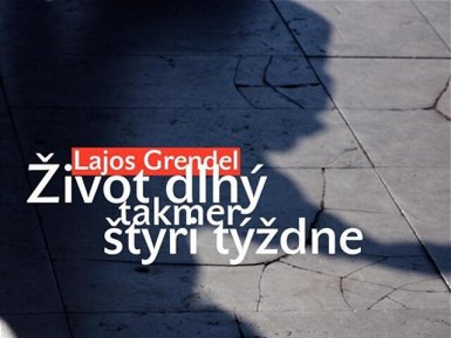Lajos Grendel: Život dlhý takmer štyri týždne