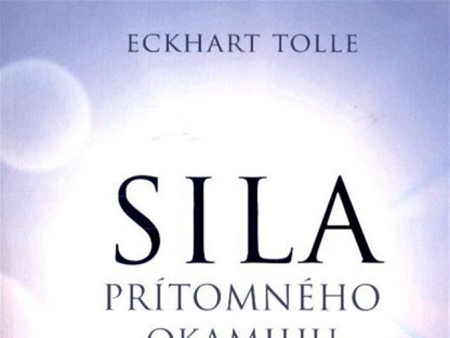 Eckhart Tolle: Sila prítomného okamihu