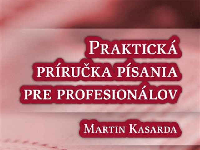 Martin Kasarda: Praktická príručka písania pre profesionálov