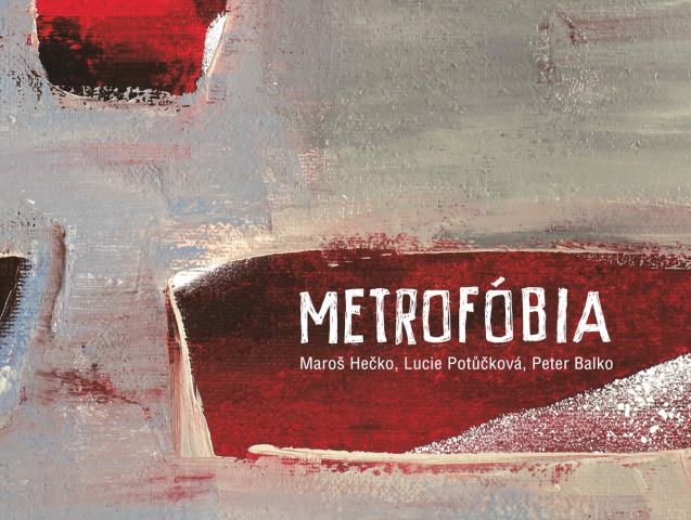 vik-anotka METROFOBIA Maroš Hečko, Lucie Potůčková, Peter Balko: Metrofóbia