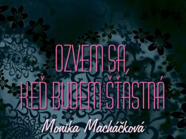 Monika Macháčková: Ozvem sa keď budem šťastná