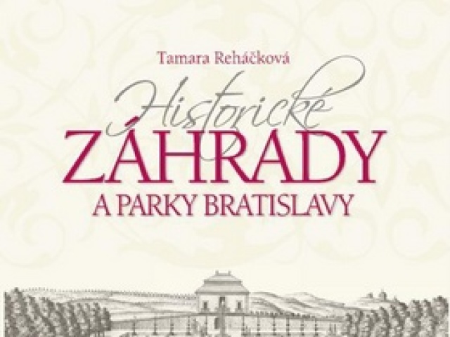 Tamara Reháčková: Historické záhrady a parky Bratislavy