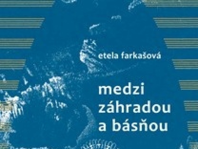 Etela Farašová Medzi záhradou a básňou