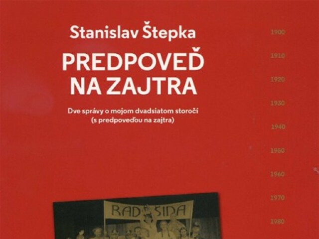 Stanislav Štepka: Predpoveď na zajtra, Dve správy o mojom dvadsiatom storočí (s predpoveďou na zajtra), Divadelný ústav 2013