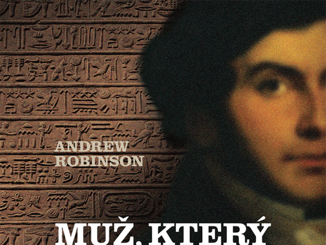 Andrew Robinson Muž, který rozluštil hieroglyfy