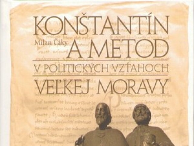 Milan Čáky: Konštantín a Metod v politických vzťahoch Veľkej Moravy