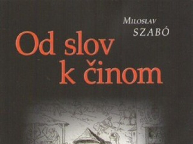 Miloslav Szabó Od slov k činom