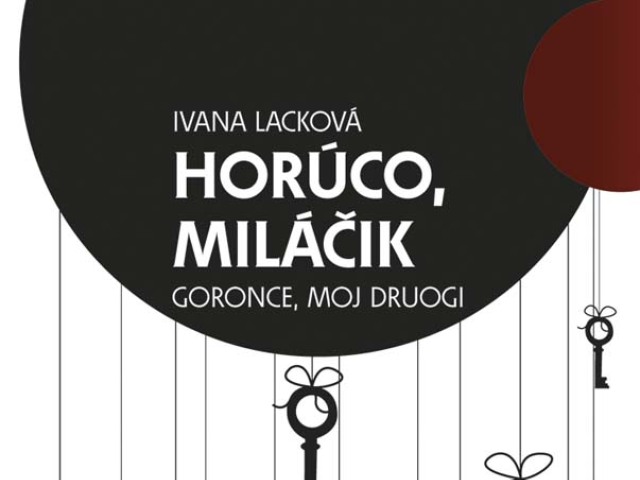 Ivana Lacková: Horúco, miláčik alebo Goronce, moj druogi