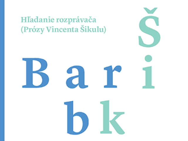 Vladimír Barborík Hľadanie rozprávača (Prózy Vincenta Šikulu)