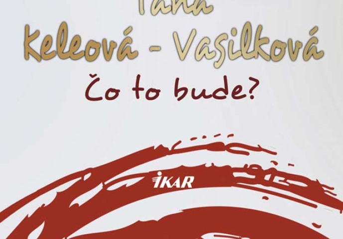 Táňa Keleová-Vasilková - Čo to bude?