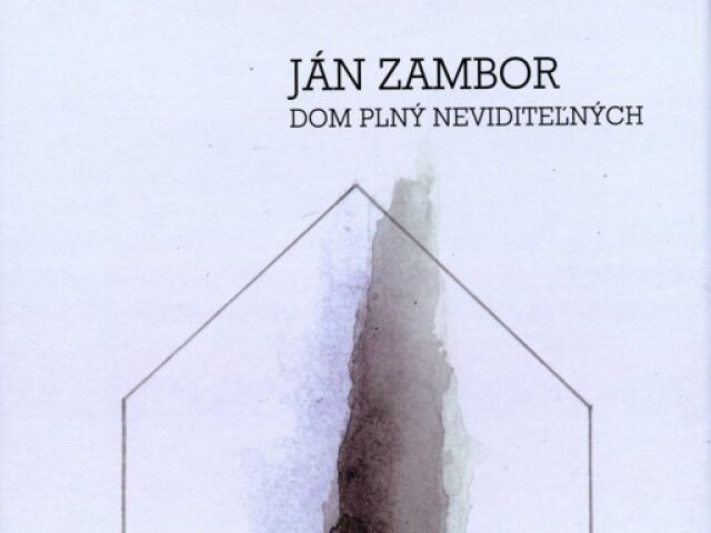Ján Zambor: Dom plný neviditeľných, MilaniuM, Dunajská Lužná 2014