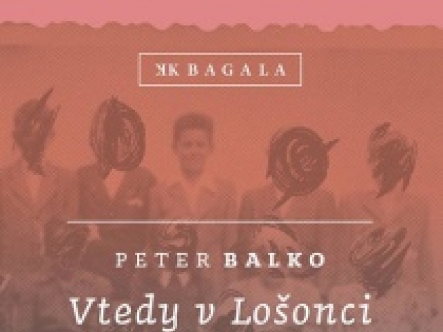 Peter Balko: Vtedy v Lošonci. Via Lošonc
