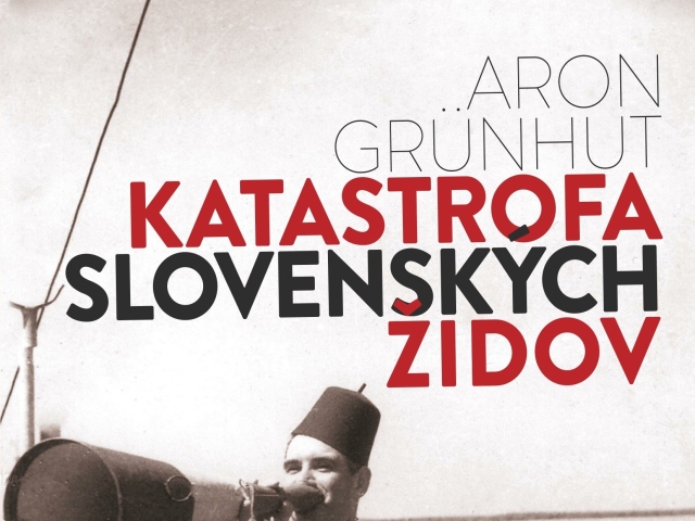 Aron Grünhut: Katastrofa slovenských Židov