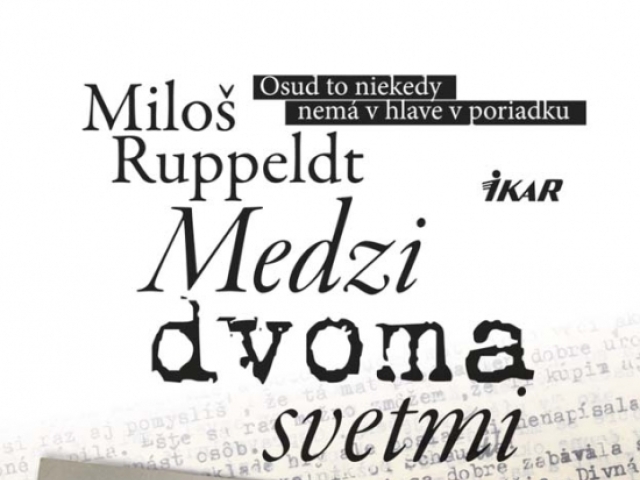 Miloš Ruppeldt Medzi dvoma svetmi