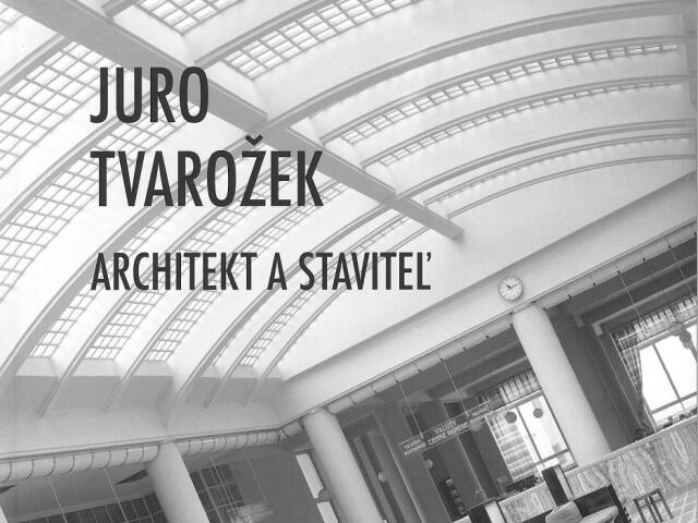 Miroslav Hrdina  Juro Tvarožek. Architekt a staviteľ