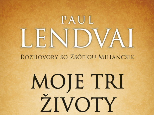 Paul Lendvai, Zsófia Mihancsik: Moje tri životy