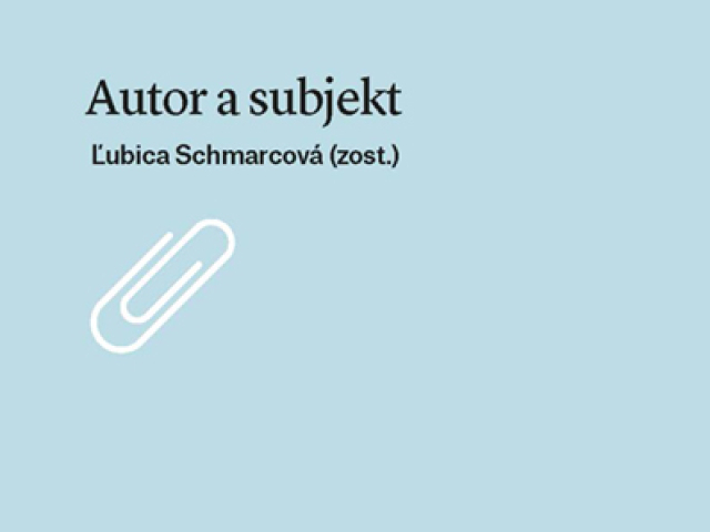 Ľubica Schmarcová (zost.): Autor a subjekt