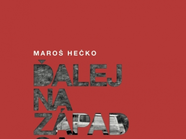 Maroš Hečko: Ďalej na Západ sa dá ísť len na Východ