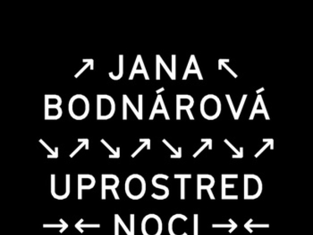 Jana Bodnárová: Uprostred noci sa chcem ísť prejsť