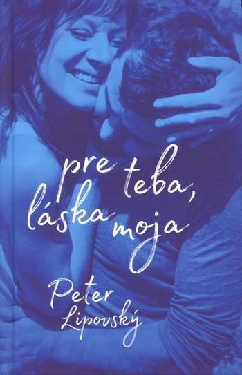 Peter Lipovský: Pre teba, láska moja