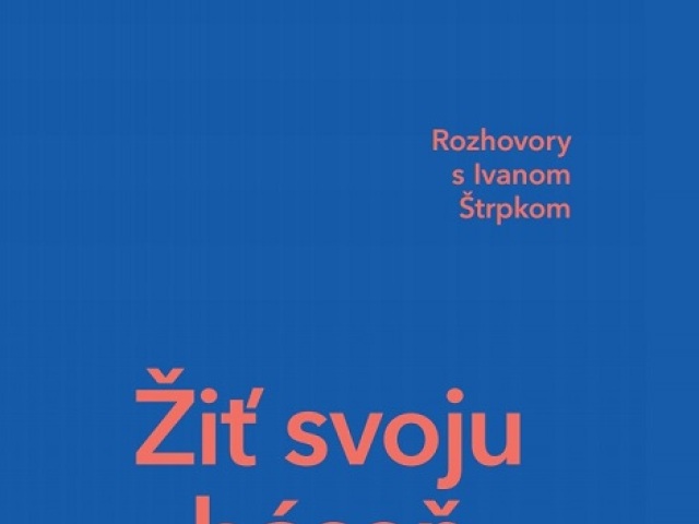 Ján Štrasser, Ivan Štrpka: Žiť svoju báseň