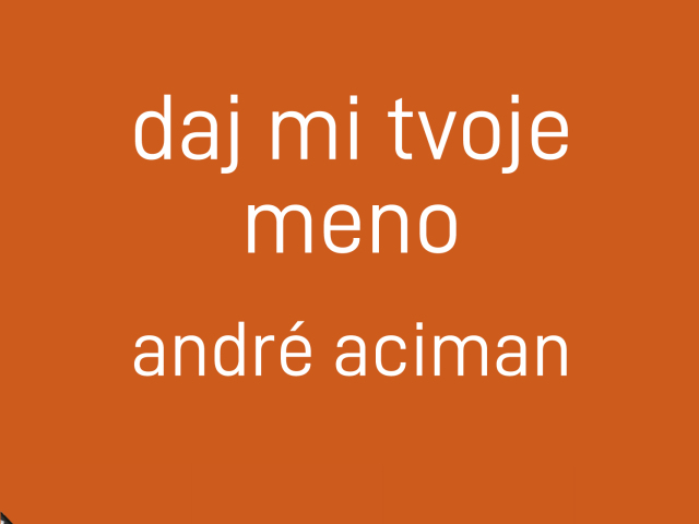 André Aciman: Daj mi tvoje meno