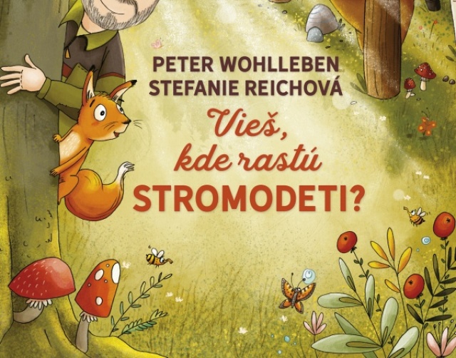 Peter Wohlleben Stefanie Reichová Vieš, kde rastú stromodeti