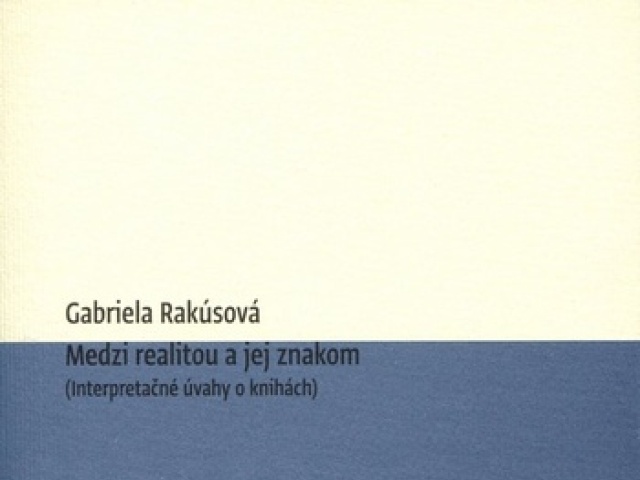 Gabriela Rakúsová: Medzi realitou a jej znakom