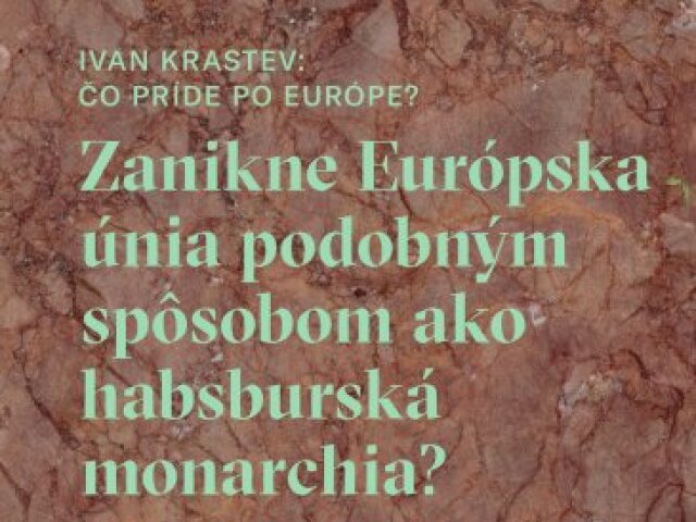 Ivan Krastev: Čo príde po Európe?