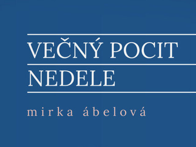 Mirka Ábelová Večný pocit nedele