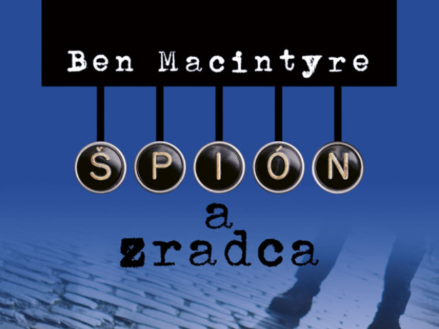 Ben Macintyre - Špión a zradca