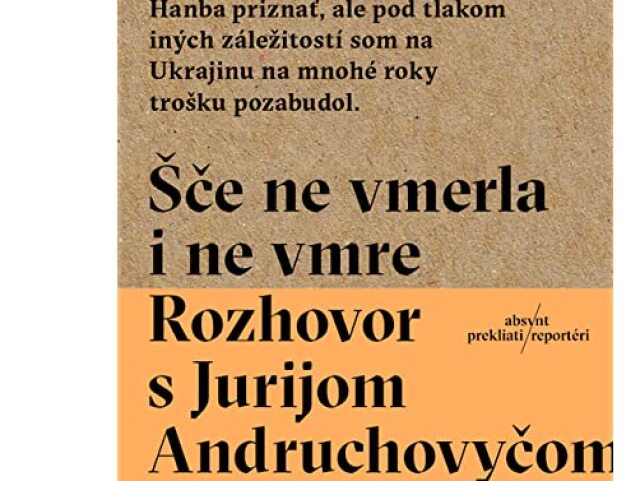 kniha Sce ne vmerla i ne vmre Rozhovor s Jurijom Andruchovycom 
