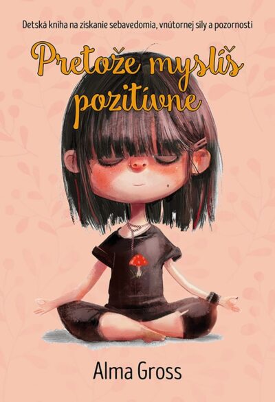 Alma Gross: Pretože myslíš pozitívne