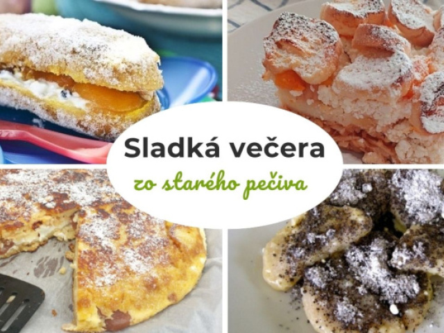 Nevyhadzujte, ešte si na ňom pochutnáte! 10 tipov na sladkú večeru zo starého pečiva